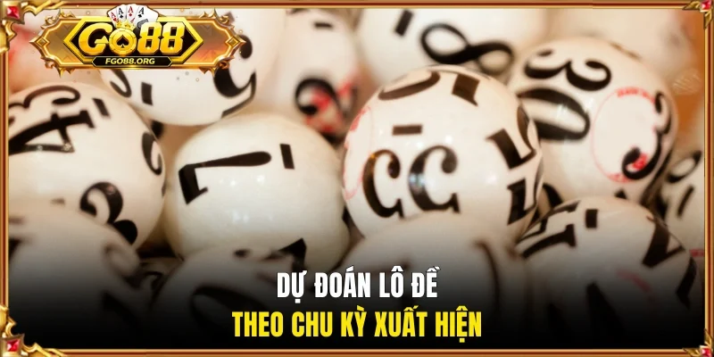 Dự đoán lô đề theo chu kỳ xuất hiện