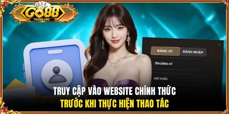 Truy cập vào website chính thức trước khi thực hiện thao tác